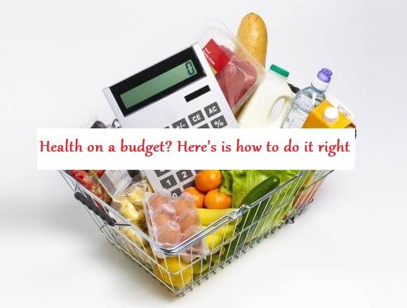 Health On A Budget? Here's How to Do It Right